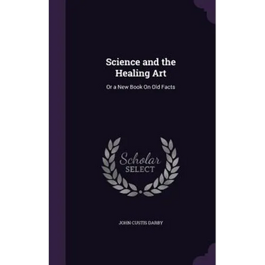 Science and the Healing Art: Or a New Book On Old Facts