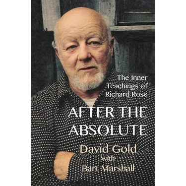 After the Absolute: The Inner Teachings of Richard Rose