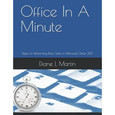 Office In A Minute: Steps for Performing Basic Tasks in Microsoft Office 365