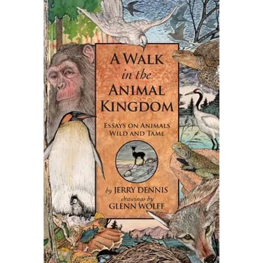 A Walk in the Animal Kingdom: Essays on Animals Wild and Tame