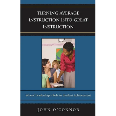Turning Average Instruction into Great Instruction: School Leadership's Role in Student Achievement