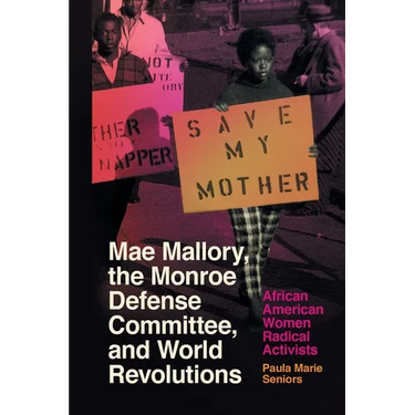 Mae Mallory, the Monroe Defense Committee, and World Revolutions: African American Women Radical Activists
