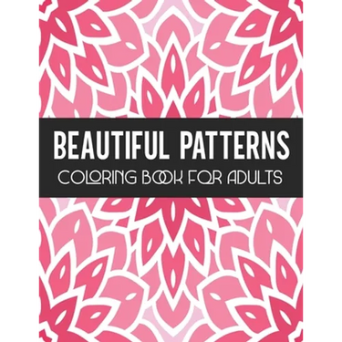 Beautiful Patterns Coloring Book for Adults: Stress Relief Geometric Patterns - Relaxing Patterns To Color for Gift