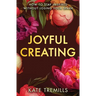 Joyful Creating: How to Stay Inspired without Losing Your Spark