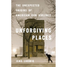 Unforgiving Places: The Unexpected Origins of American Gun Violence