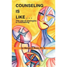 Counseling Is Like...the Use of Analogies in Counseling