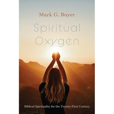 Spiritual Oxygen: Biblical Spirituality for the Twenty-First Century