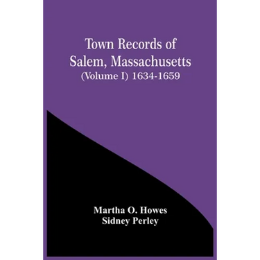Town Records Of Salem, Massachusetts (Volume I) 1634-1659