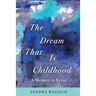 The Dream That is Childhood: A Memoir in Verse