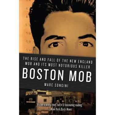 Boston Mob: The Rise and Fall of the New England Mob and Its Most Notorious Killer