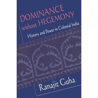 Dominance Without Hegemony: History and Power in Colonial India