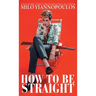 How to Be Straight