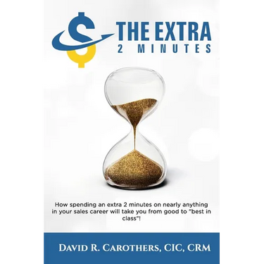 The Extra 2 Minutes: How spending an extra 2 minutes on nearly anything in your sales career will take you from good to best in class!