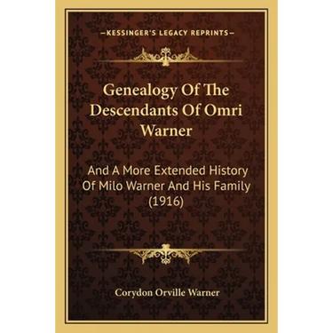 Genealogy Of The Descendants Of Omri Warner: And A More Extended History Of Milo Warner And His Family (1916)