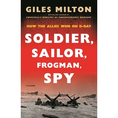 Soldier, Sailor, Frogman, Spy: How the Allies Won on D-Day