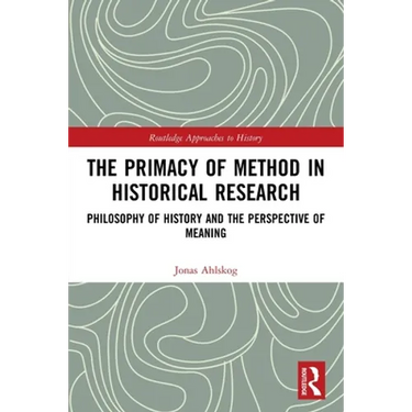 The Primacy of Method in Historical Research: Philosophy of History and the Perspective of Meaning