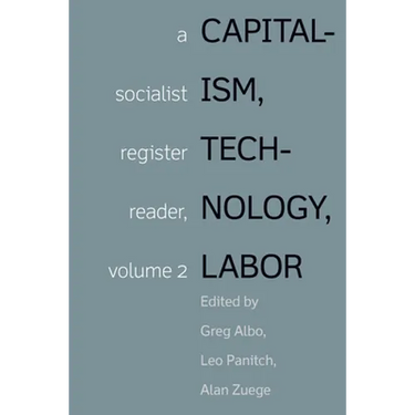 Capitalism, Technology, Labor: Socialist Register Reader Vol 2