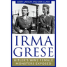 Irma Grese: Hitler's WW2 Female Monsters Exposed