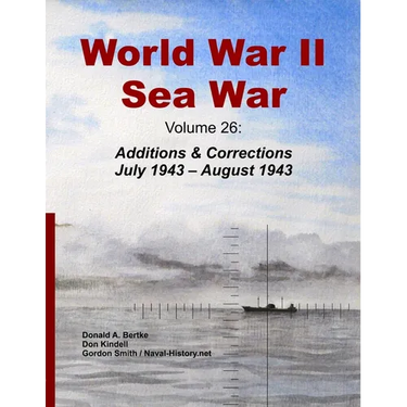World War II Sea War, Volume 26: Additions & Corrections July 1943 - August 1943