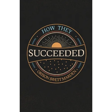 How They Succeeded; Life Stories of Successful Men Told by Themselves