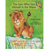 The Lion Who Saw Himself in the Water -- El león que se vio en el agua: English-Spanish Edition