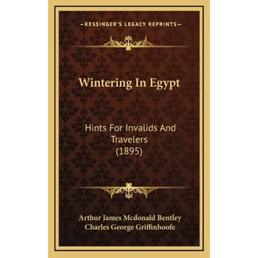 Wintering In Egypt: Hints For Invalids And Travelers (1895)