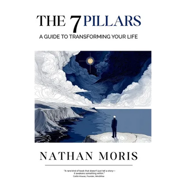 The 7 Pillars: A Guide to Transforming Your Life