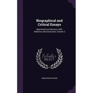 Biographical and Critical Essays: Reprinted From Reviews, With Additions and Corrections, Volume 2
