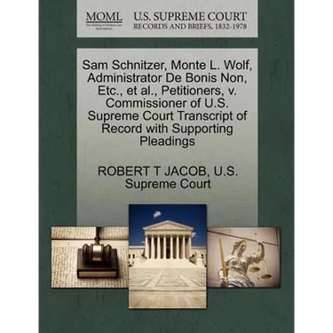 Sam Schnitzer, Monte L. Wolf, Administrator de Bonis Non, Etc., et al., Petitioners, V. Commissioner of U.S. Supreme Court Transcript of Record with S
