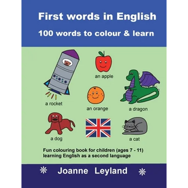 First Words In English - 100 Words To Colour & Learn: Fun colouring book for children (ages 7 - 11) learning English as a second language