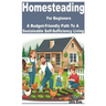 Homesteading for Beginners: A Budget-Friendly Path to a Sustainable Self-Sufficiency Living