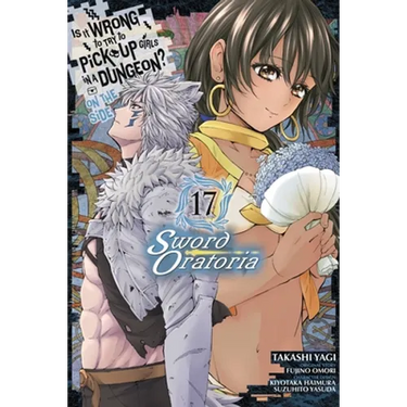 Is It Wrong to Try to Pick Up Girls in a Dungeon? on the Side: Sword Oratoria, Vol. 17 (Manga)