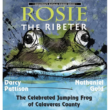 Rosie the Ribeter: The Celebrated Jumping Frog of Calaveras County
