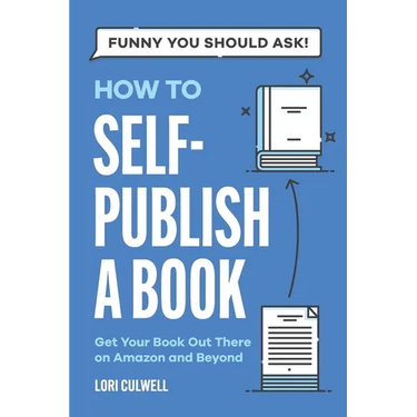 Funny You Should Ask How to Self-Publish a Book: Getting Your Book Out There on Amazon and Beyond