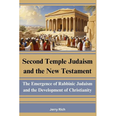 Second Temple Judaism and the New Testament: The Emergence of Rabbinic Judaism and the Development of Christianity