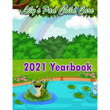 2021 Yearbook for Lily's Pad Child Care