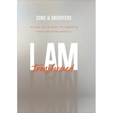 I Am Transformed: 40 Days to Unleash the Power of Your God-Given Identity