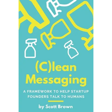 (C)lean Messaging: A framework to help startup founders talk to humans