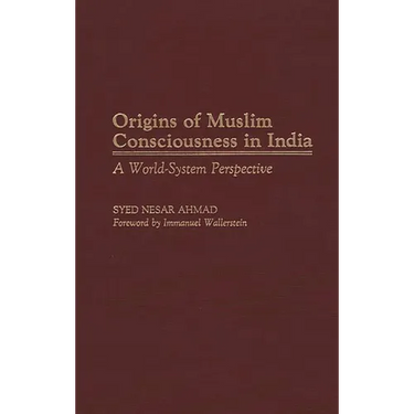 Origins of Muslim Consciousness in India: A World-System Perspective