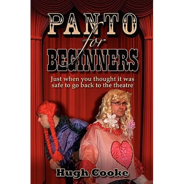 Panto for Beginners - Just When You Thought It Was Safe to Go Back to the Theatre - Pantomimes and Plays for Schools, Classrooms and Theatres