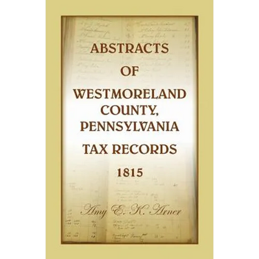 Abstracts of Westmoreland County, Pennsylvania, Tax Records 1815