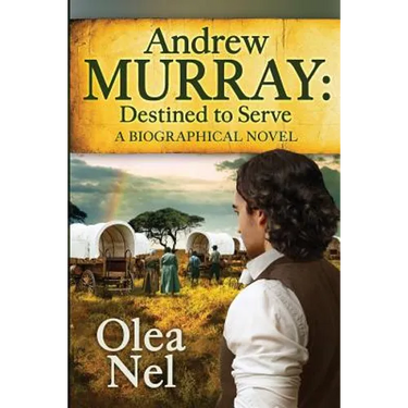 Andrew Murray: Destined to Serve: A Biographical Novel