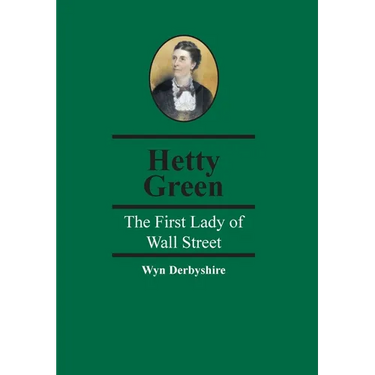 Hetty Green: The First Lady of Wall Street