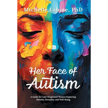 Her Face of Autism: A Guide for Late-Diagnosed Women Exploring Identity, Sexuality, and Well-Being