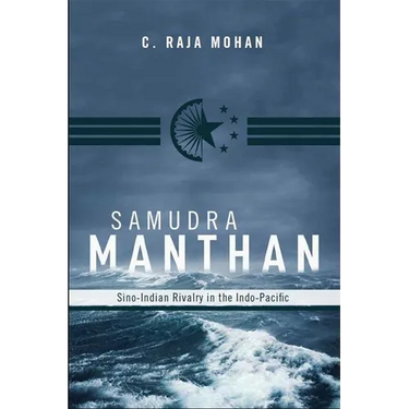 Samudra Manthan: Sino-Indian Rivalry in the Indo-Pacific