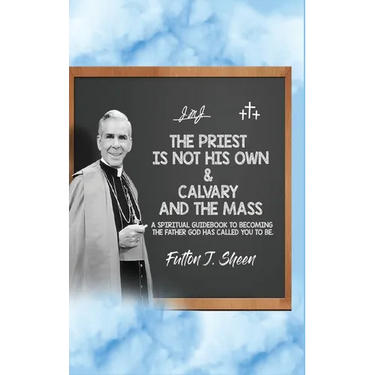 The Priest Is Not His Own & Calvary and the Mass