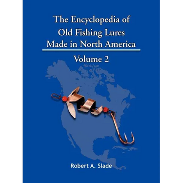 The Encyclopedia of Old Fishing Lures: Made in North America - Volume 2
