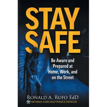 Stay Safe: Be Aware and Prepared at Home, at Work, and on the Street