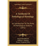 A Textbook Of Pathological Histology: An Introduction To The Study Of Pathological Anatomy (1871)