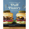 Everything Is Better with Puff Pastry: 60 Simple, Decadent Recipes to Elevate Your Baking